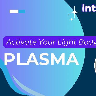 Plasma Power: Activate Your Light Body with Insights from My Highest Self