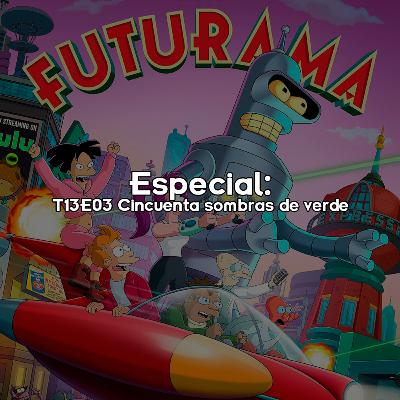 Especial: T13E03 Cincuenta sombras de verde 🌼👁️