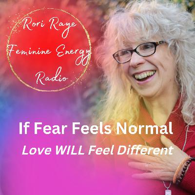 If Fear Feels Normal Love WILL Feel Different If Fear Feels Normal Love WILL Feel Different