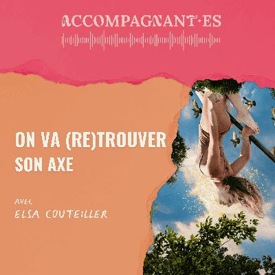 [Lettre 3/5] On va (re)trouver son axe - avec Elsa Couteiller