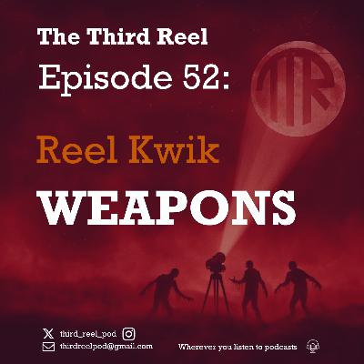 #52 - Reel Kwik: Weapons #52 - Reel Kwik: Weapons