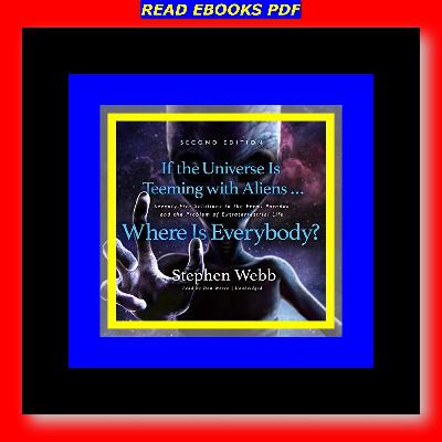 Audiobooks and e-Readers If the Universe Is Teeming with Aliens ... Where Is Everybody Seventy-Five Solutions to the Fermi Paradox and the Problem of Extraterrestrial Life [R.E.A.D]