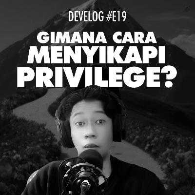 DEVELOG #E19 - Gimana Cara Menyikapi Privilege DEVELOG #E19 - Gimana Cara Menyikapi Privilege