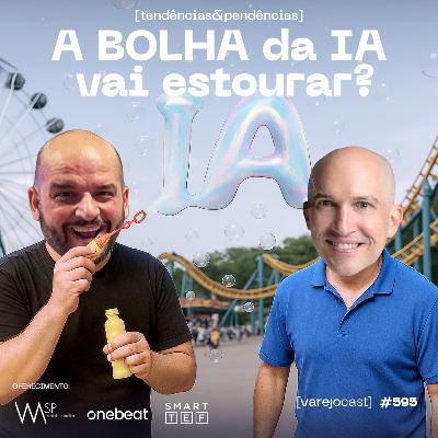 A BOLHA da IA vai estourar? [varejocast] tendências & pendências #595