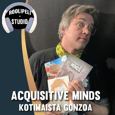 Acquisitive Minds: kotimaista gonzoa