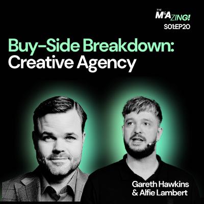 S1 Ep20: M&A Zing (Ep. 20) - Buy-Side Breakdown: Evaluating a Creative Agency Acquisition