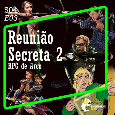S04E03 - Reunião Secreta 2 - RPG de Arco S04E03 - Reunião Secreta 2 - RPG de Arco