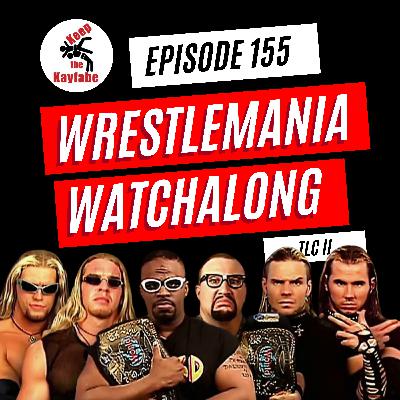 Episode 155: WrestleMania Watchalong - TLC II Episode 155: WrestleMania Watchalong - TLC II