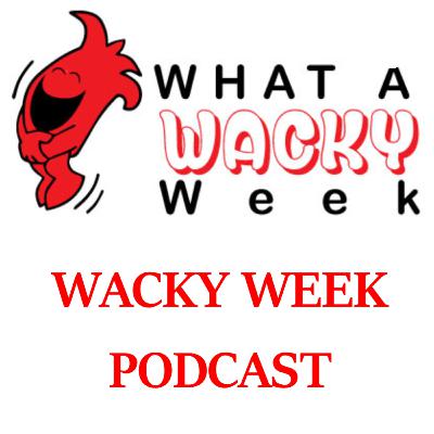 The Wacky Week Podcast--Episode 179