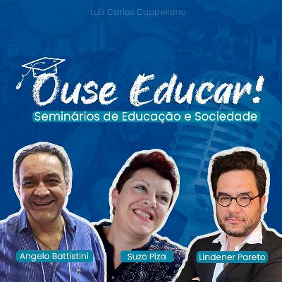 #207 - Ouse Educar! - Luzia Lima-Rodrigues, Angelo Battistini, Suze Piza e Lindener Pareto