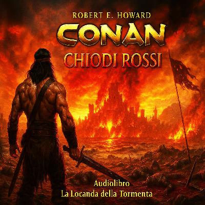 Robert E. Howard – Audiolibro Conan il Barbaro: Chiodi Rossi Robert E. Howard – Audiolibro Conan il Barbaro: Chiodi Rossi