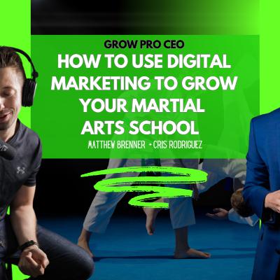 Digital Marketing + Building A Strong Team For Martial Arts Schools [Cris Rodriguez Ep. 33]
