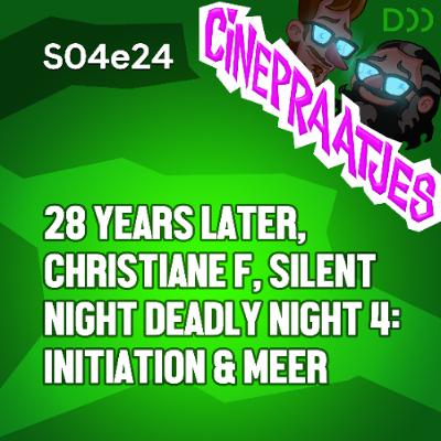 S04e24 - 28 Years Later, Christiane F., Silent Night Deadly Night 4: Initiation en nog veel meer over films