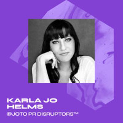 Why you (probably) get PR wrong, with Karla Jo Helms, Anti-PR Chief Strategist - JOTO PR Disruptors™