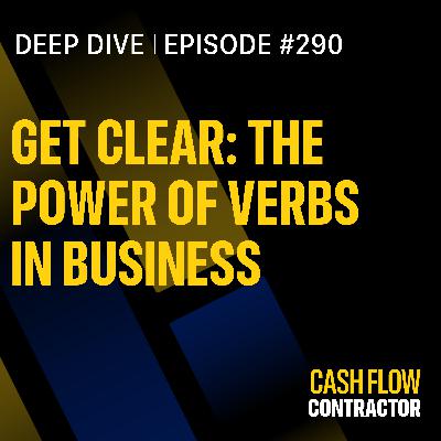290 - Get Clear: The Power of Verbs in Business 290 - Get Clear: The Power of Verbs in Business