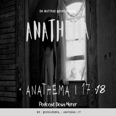 ANATHEMA Part 17-18 | #31 Dosis Horor