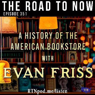 #351 A History of the American Bookstore w/ Evan Friss