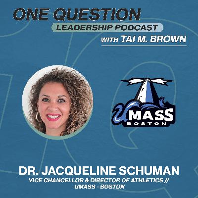 Dr. Jacqueline Schuman | Vice Chancellor-Director of Athletics and Recreation | UMASS-Boston - One Question Leadership Podcast