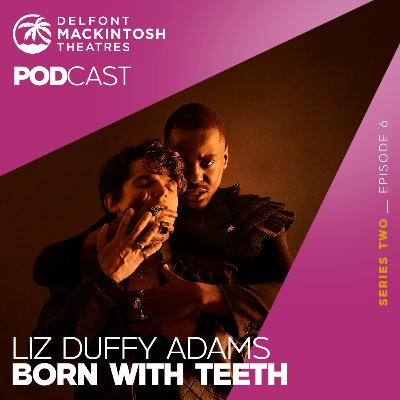 S2 E6: Liz Duffy Adams talks Born With Teeth