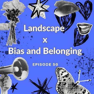 Landscape x Bias and Belonging