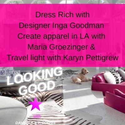 It's Time: Dress Rich w/ Inga Goodman, Create Your Apparel Line w/ Maria Groezinger, Meet Karyn Pettigrew of ZoeGoes