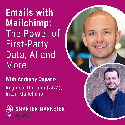 83. Emails with Mailchimp: The Power of First-Party Data, AI, Great Creative and More w. Anthony Capano