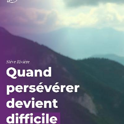 Quand persévérer devient difficile Quand persévérer devient difficile