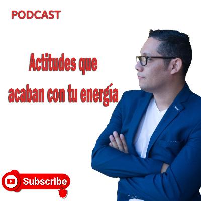 ACTITUDES QUE ACABAN CON TU ENERGÍA