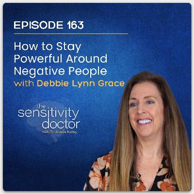 How to Stay Powerful Around Negative People with Debbie Lynn Grace