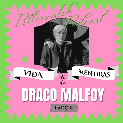 Vida y Mentiras de Draco Malfoy | Lado C