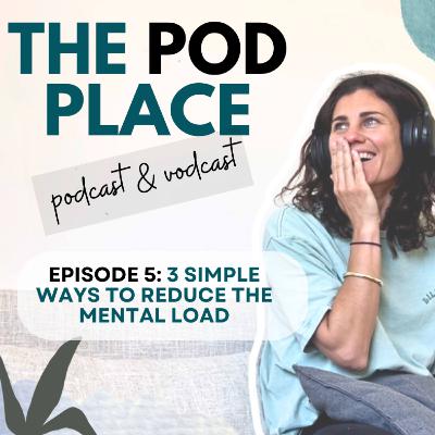 Ep 5: 3 Simple Ways To Reduce The Mental Load