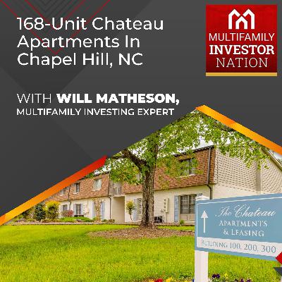 168-Unit Chateau Apartments In Chapel Hill, NC With Will Matheson, Multifamily Investing Expert 168-Unit Chateau Apartments In Chapel Hill, NC With Will Matheson, Multifamily Investing Expert