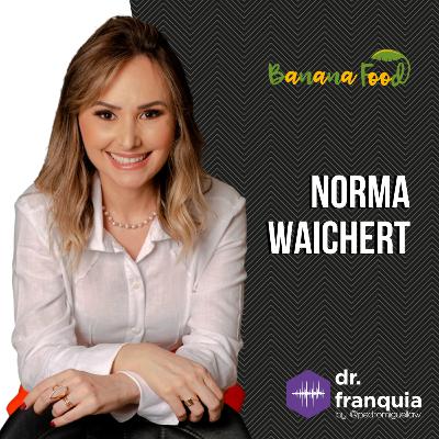 #028 - Norma Waichert (Banana Food) sobre a importância de sonhar, liderança, o principal benefício de um sistema de franquia, expansão e muito mais.