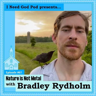 Nature is Not Metal w/ Bradley Rydholm