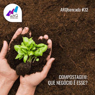 ARQbancada #32 - Compostagem: Que negócio é esse?