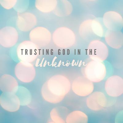 Trusting God In The Unknown