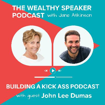 Building a Kick Ass Podcast with John Lee Dumas