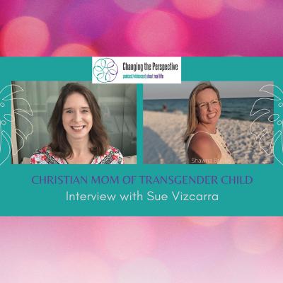 Christian Mom of Transgender Child - Interview with Sue Vizcarra Christian Mom of Transgender Child - Interview with Sue Vizcarra