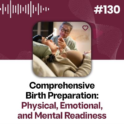130: Comprehensive Birth Preparation: Physical, Emotional, and Mental Readiness