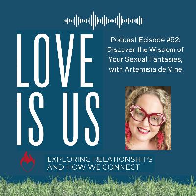 #62 Discover the Wisdom of Your Sexual Fantasies, with Artemisia Devine