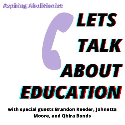 Let's Talk about Education with Johnetta Moore, Brandon Reeder, and Qhira Bonds