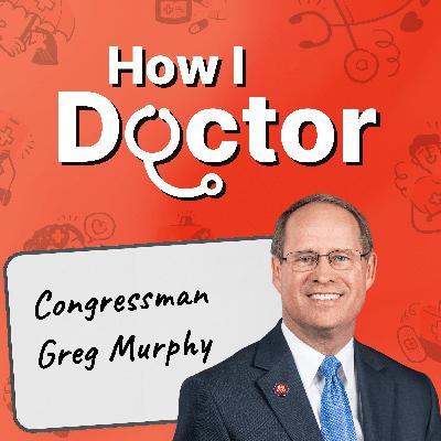 Young Doctors Need to Be Willing to Make the Ultimate Sacrifice with Congressman Greg Murphy