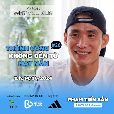 Phạm Tiến Sản: Thành Công Không Đến Từ May Mắn | Tập 26 | Podcast Why You Run Phạm Tiến Sản: Thành Công Không Đến Từ May Mắn | Tập 26 | Podcast Why You Run