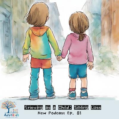 Ep. 81- Grieving as a Child: Sibling Loss Ep. 81- Grieving as a Child: Sibling Loss