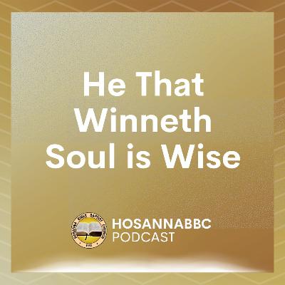 He That Winneth Soul Is Wise - Rev. Provy R. Cadelina He That Winneth Soul Is Wise - Rev. Provy R. Cadelina