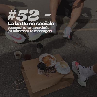 #52 - La batterie sociale : pourquoi tu te sens vidée  (et comment te recharger) ?