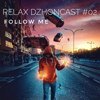 relax dzhoncast #02 – follow me