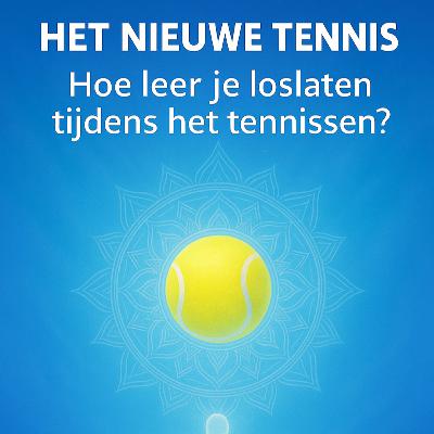 Het Nieuwe Tennis #7 Hoe leer je loslaten tijdens het tennissen? Ontdek de kracht van vertrouwen, flow en vrijheid Het Nieuwe Tennis #7 Hoe leer je loslaten tijdens het tennissen? Ontdek de kracht van vertrouwen, flow en vrijheid