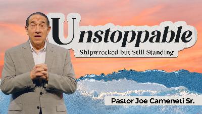 Unstoppable — Acts 27-28 — Pastor Joe Cameneti
