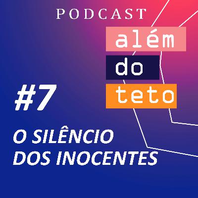 #007 - O silêncio dos inocentes